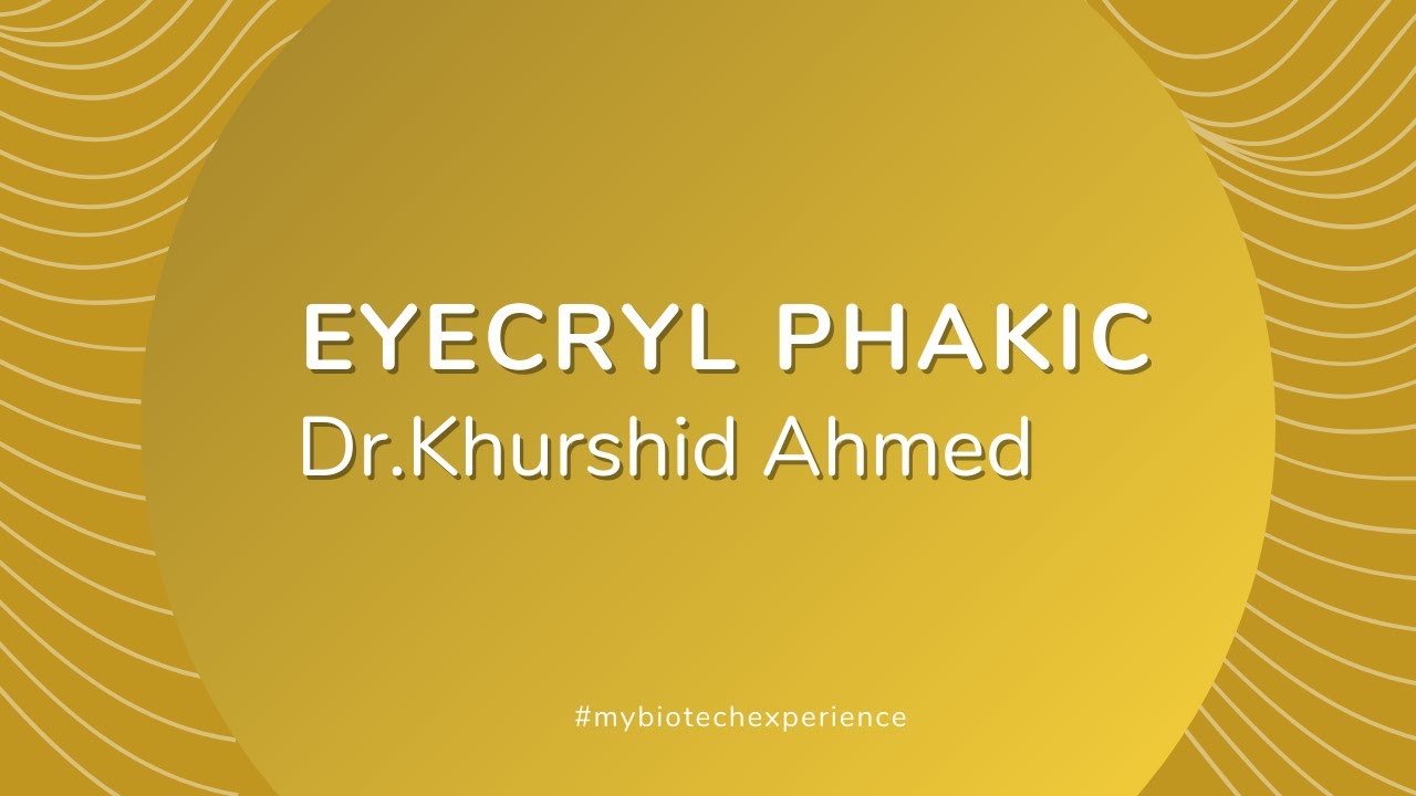 Eyecryl PHAKIC IOLs experience, Dr.Khurshid Ahmed