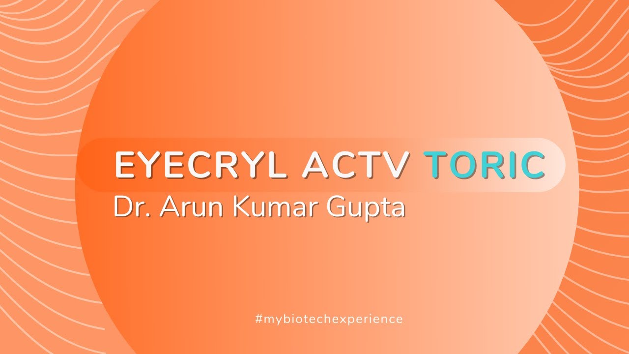 Eyecryl ACTV Toric Experience, Dr. Arun Kumar Gupta