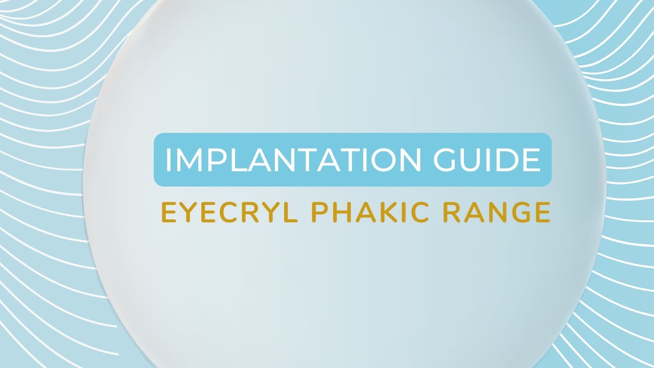 Eyecryl PHAKIC Range Implantation Guide