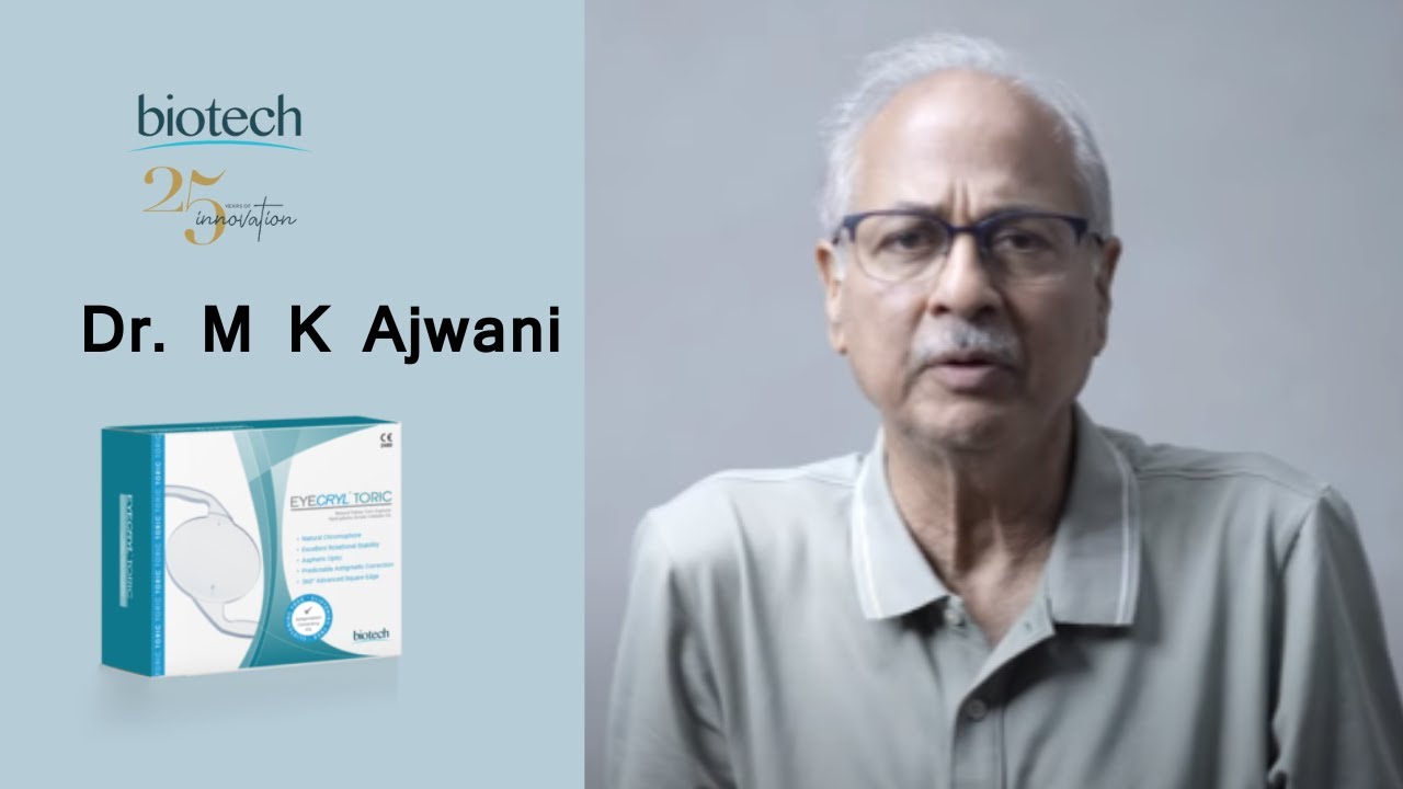 Eyecryl Toric IOLs Experience, Dr.  M K Ajwani