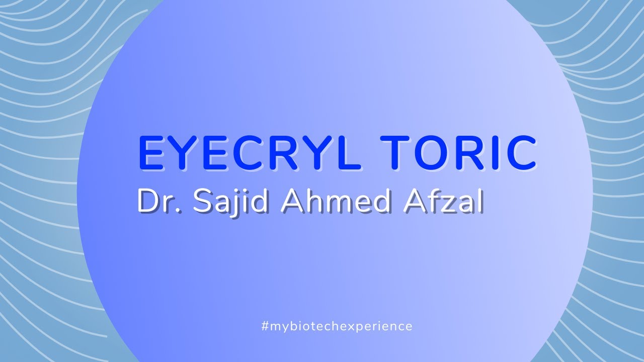 EYECRYL TORIC Experience, Dr. Sajid Ahmed Afzal