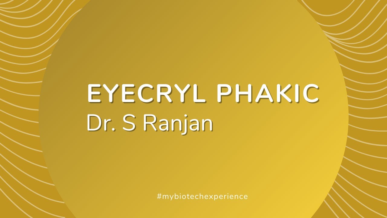 Eyecryl Phakic experience, Dr. S Ranjan