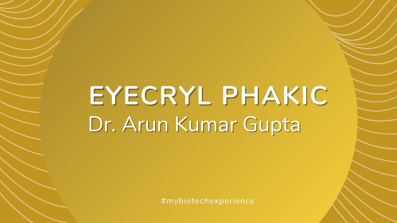 Eyecryl Phakic experience, Dr. Arun Kumar Gupta.