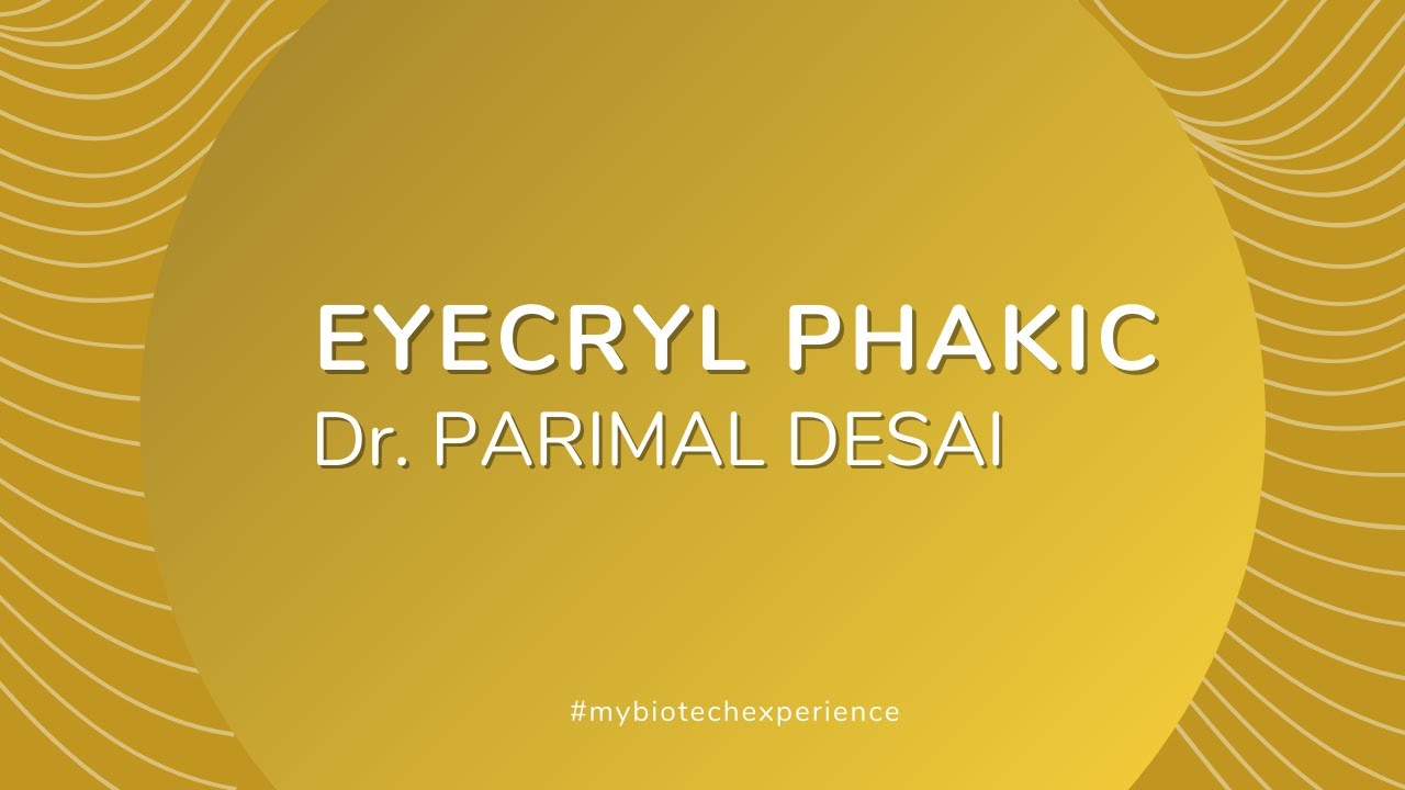 Eyecryl Phakic experience, Dr. Parimal Desai